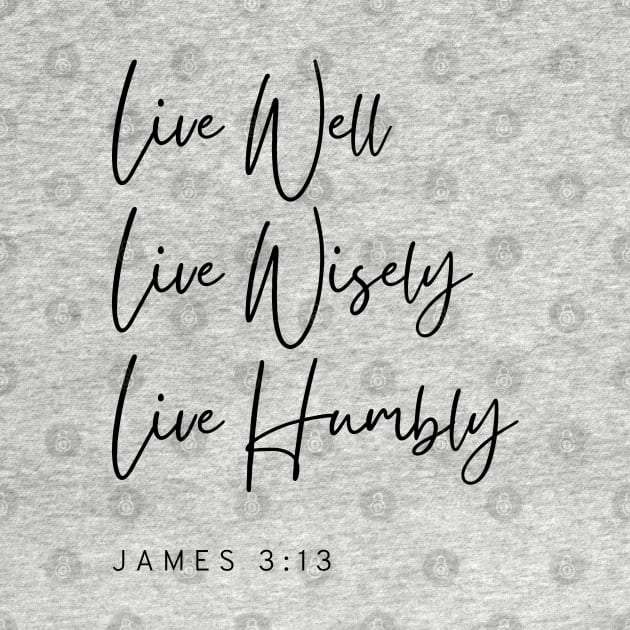 Live Well Wisely Humbly - James 3:13 - Christian Apparel by ThreadsVerse